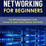 خرید و دانلود نسخه کامل کتاب Cisco CCNA Networking For Beginners: The Ultimate Beginners Crash Course To Learn Cisco Quickly And Easily