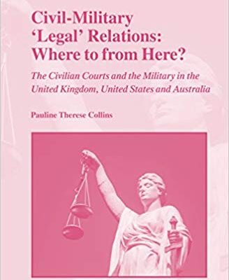 خرید و دانلود نسخه کامل کتاب Civil-Military ‘Legal’ Relations: Where to from Here?: The Civilian Courts and the Military in the United Kingdom, United States and Australia