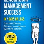 خرید و دانلود نسخه کامل کتاب Classroom Management Success in 7 days or less: The Ultra-Effective Classroom Management System for Teachers (Needs-Focused Teaching Resource)