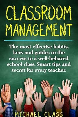 خرید و دانلود نسخه کامل کتاب Classroom Management: The most effective habits, keys and guides to the success to a well-behaved school class. Smart tips and secret for every teacher – + Pdf
