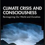 خرید و دانلود نسخه کامل کتاب Climate Crisis and Consciousness: Re-imagining Our World and Ourselves