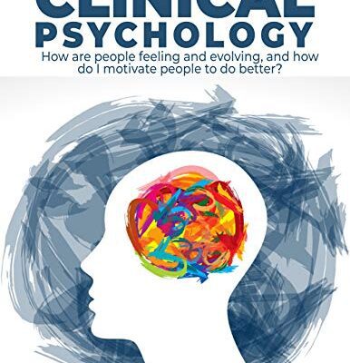 خرید و دانلود نسخه کامل کتاب Clinical Psychology: How are people feeling and evolving, and how do I motivate people to do better? [2021] –  +  pdf