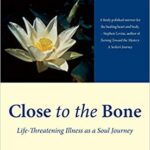 خرید و دانلود نسخه کامل کتاب Close to the Bone: Life-Threatening Illness as a Soul Journey –  +  pdf