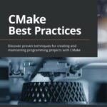 خرید و دانلود نسخه کامل کتاب CMake Best Practices: Discover proven techniques for creating and maintaining programming projects with CMake