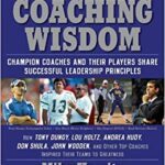 خرید و دانلود نسخه کامل کتاب Coaching Wisdom, Champion Coaches and Their Players Share Successful Leadership Principles