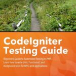 خرید و دانلود نسخه کامل کتاب CodeIgniter Testing Guide: Beginners’ Guide to Automated Testing in PHP
