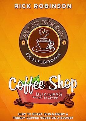 خرید و دانلود نسخه کامل کتاب Coffee Shop Business Smart Startup: How to Start, Run & Grow a Trendy Coffee House on a Budget –  + Conveted Pdf