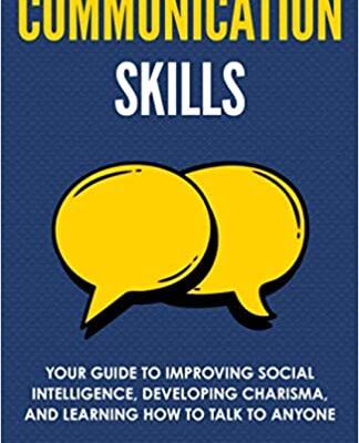 خرید و دانلود نسخه کامل کتاب Communication Skills:  Your Guide to Improving Social Intelligence, Developing Charisma, and Learning How to Talk to Anyone[2021] –  +  PDF