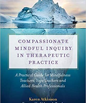خرید و دانلود نسخه کامل کتاب Compassionate Mindful Inquiry in Therapeutic Practice: A Practical Guide for Mindfulness Teachers, Yoga Teachers and Allied Health Professionals – PDF