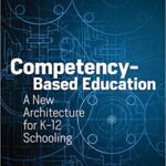خرید و دانلود نسخه کامل کتاب Competency-Based Education: A New Architecture for K-12 Schooling –  Pdf