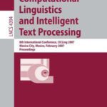 خرید و دانلود نسخه کامل کتاب Computational Linguistics and Intelligent Text Processing: 8th International Conference, CICLing 2007, Mexico City, Mexico, February 18-24, 2007. Proceedings
