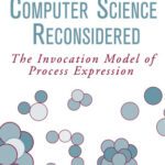 خرید و دانلود نسخه کامل کتاب Computer Science Reconsidered: The Invocation Model of Process Expression