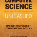 خرید و دانلود نسخه کامل کتاب Computer Science Unleashed: Harness the Power of Computational Systems