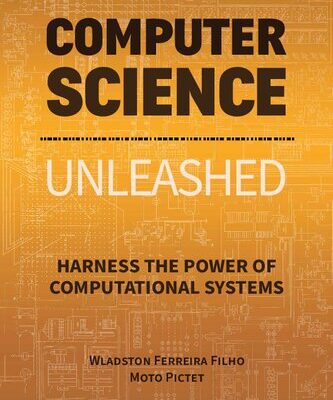 خرید و دانلود نسخه کامل کتاب Computer Science Unleashed: Harness the Power of Computational Systems