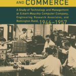 خرید و دانلود نسخه کامل کتاب Computers and Commerce: A Study of Technology and Management at Eckert-Mauchly Computer Company, Engineering Research Associates, and Remington Rand, 1946-1957 (History of Computing)