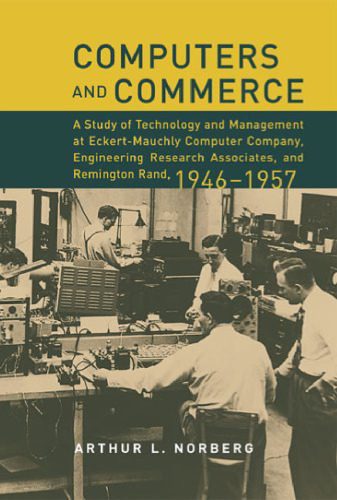 خرید و دانلود نسخه کامل کتاب Computers and Commerce: A Study of Technology and Management at Eckert-Mauchly Computer Company, Engineering Research Associates, and Remington Rand, 1946-1957 (History of Computing)_685d5bcd1c862.jpeg خرید و دانلود نسخه کامل کتاب Computers and Commerce: A Study of Technology and Management at Eckert-Mauchly Computer Company, Engineering Research Associates, and Remington Rand, 1946-1957 (History of Computing)