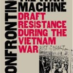 خرید و دانلود نسخه کامل کتاب Confronting the war machine: draft resistance during the Vietnam War –  PDF