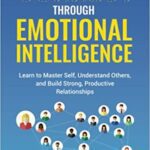 خرید و دانلود نسخه کامل کتاب Connect through Emotional Intelligence:  Learn to master self, understand others, and build strong, productive relationships[2021] –  +  PDF