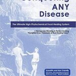 خرید و دانلود نسخه کامل کتاب Conquering Any Disease: The Ultimate High-Phytochemical Food Healing System (2020 Edition) –  +  pdf