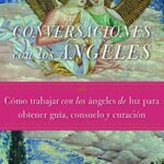 خرید و دانلود نسخه کامل کتاب Conversaciones con los ángeles: Cómo trabajar con los ángeles de luz para obtener guía, consuelo y curación (Spanish Edition) –  +  pdf