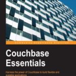 خرید و دانلود نسخه کامل کتاب Couchbase Essentials: Harness the power of Couchbase to build flexible and scalable applications
