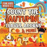 خرید و دانلود نسخه کامل کتاب Count the Autumn Leaves, Acorns & More!: A Fun & Interactive Fall Season-Themed Picture Guessing Game Book to Learn to Count for Kids Ages 2-5 –  +  PDF