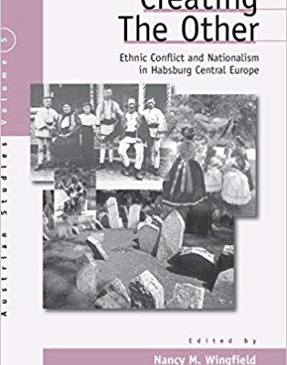 خرید و دانلود نسخه کامل کتاب Creating the Other: Ethnic Conflict & Nationalism in Habsburg Central Europe (Austrian and Habsburg Studies)
