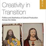 خرید و دانلود نسخه کامل کتاب Creativity in Transition: Politics and Aesthetics of Cultural Production Across the Globe (Material Mediations: People and Things in a World of Movement Book 6) –  Pdf
