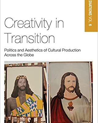 خرید و دانلود نسخه کامل کتاب Creativity in Transition: Politics and Aesthetics of Cultural Production Across the Globe (Material Mediations: People and Things in a World of Movement Book 6) –  Pdf