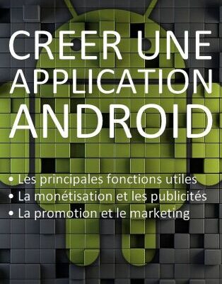 خرید و دانلود نسخه کامل کتاب Créer une application Android: Les fonctions principales et inédites, la monétisation, la promotion et le marketing.