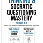 خرید و دانلود نسخه کامل کتاب Critical Thinking & Satic Questioning Mastery – 2 Books In 1: How To Get The Right Answers And Build Wise Arguments –  +  Pdf