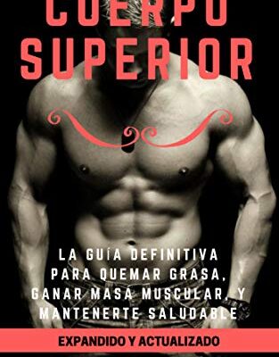 خرید و دانلود نسخه کامل کتاب Cuerpo Superior: La guía definitiva para quemar grasa, ganar masa muscular, y mantenerte saludable (Spanish Edition) –  +  Pdf
