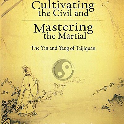 خرید و دانلود نسخه کامل کتاب Cultivating the Civil and Mastering the Martial: The Yin and Yang of Taijiquan –  +  Pdf