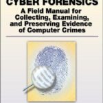 خرید و دانلود نسخه کامل کتاب Cyber Forensics – A Field Manual For Collecting, Examining, And Preserving Evidence Of Computer Crimes