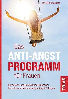 خرید و دانلود نسخه کامل کتاب Das Anti-Angst-Programm für Frauen: Akzeptanz- und Commitment-Therapie: Die achtsame Methode gegen Angst & Sorgen – + Pdf