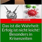 خرید و دانلود نسخه کامل کتاب Das ist die Wahrheit: Erfolg ist nicht leicht! Besonders in Krisenzeiten (German Edition) –  Pdf
