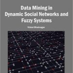 خرید و دانلود نسخه کامل کتاب Data Mining in Dynamic Social Networks and Fuzzy Systems (Advances in Data Mining and Database Management) by Vishal Bhatnagar (2013-06-30)