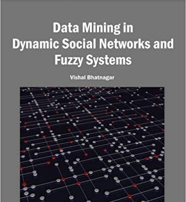 خرید و دانلود نسخه کامل کتاب Data Mining in Dynamic Social Networks and Fuzzy Systems (Advances in Data Mining and Database Management) by Vishal Bhatnagar (2013-06-30)