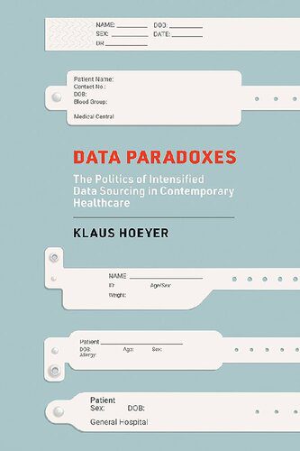 خرید و دانلود نسخه کامل کتاب Data Paradoxes : The Politics Of Intensified Data Sourcing In Contemporary Healthcare_684b4cc1cb100.jpeg خرید و دانلود نسخه کامل کتاب Data Paradoxes : The Politics Of Intensified Data Sourcing In Contemporary Healthcare