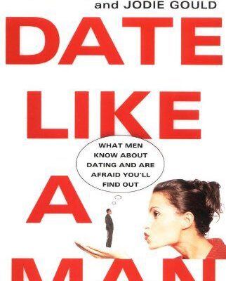 خرید و دانلود نسخه کامل کتاب Date Like A Man: What Men Know About Dating and Are Afraid You’ll Find Out – PDF