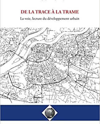 خرید و دانلود نسخه کامل کتاب De la trace à la trame: La voie, lecture du développement urbain (French Edition) –  Pdf