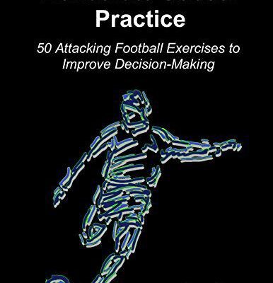 خرید و دانلود نسخه کامل کتاب Deliberate Soccer Practice: 50 Attacking Exercises to Improve Decision-Making –  +  PDF
