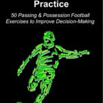 خرید و دانلود نسخه کامل کتاب Deliberate Soccer Practice: 50 Passing & Possession Football Exercises to Improve Decision-Making  –  +  PDF