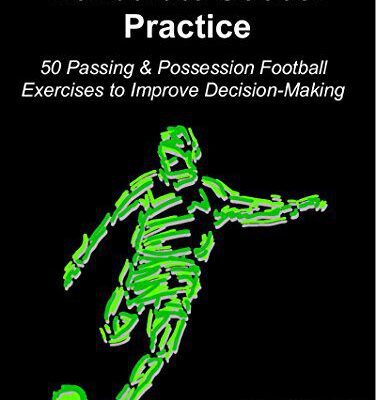خرید و دانلود نسخه کامل کتاب Deliberate Soccer Practice: 50 Passing & Possession Football Exercises to Improve Decision-Making  –  +  PDF