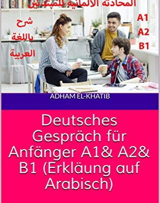 خرید و دانلود نسخه کامل کتاب Deutsches Gespräch für Anfänger A1& A2& B1 (Erkläung auf Arabisch) –  Pdf