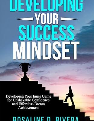 خرید و دانلود نسخه کامل کتاب Developing Your Success Mindset: Developing Your Inner Game for Unshakable Confidence and Effortless Dream Achievement –  +  Pdf