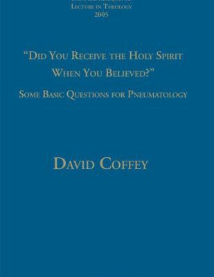 خرید و دانلود نسخه کامل کتاب Did You Receive The Holy Spirit When You Believed?: Some Basic Questions For Pneumatology (Pere Marquette Theology Lecture) – PDF