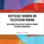 خرید و دانلود نسخه کامل کتاب Difficult Women on Television Drama: The Gender Politics Of Complex Women In Serial Narratives (Routledge Advances in Television Studies) –  PDF