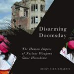 خرید و دانلود نسخه کامل کتاب Disarming Doomsday: The Human Impact of Nuclear Weapons since Hiroshima (Radical Geography) –  PDF