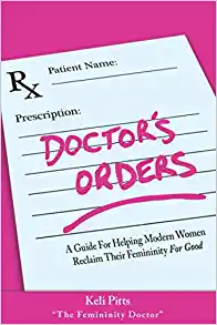 خرید و دانلود نسخه کامل کتاب Doctor’s Order’s: A Guide for Helping Modern Women Reclaim Their Femininity for Good –  +  PDF